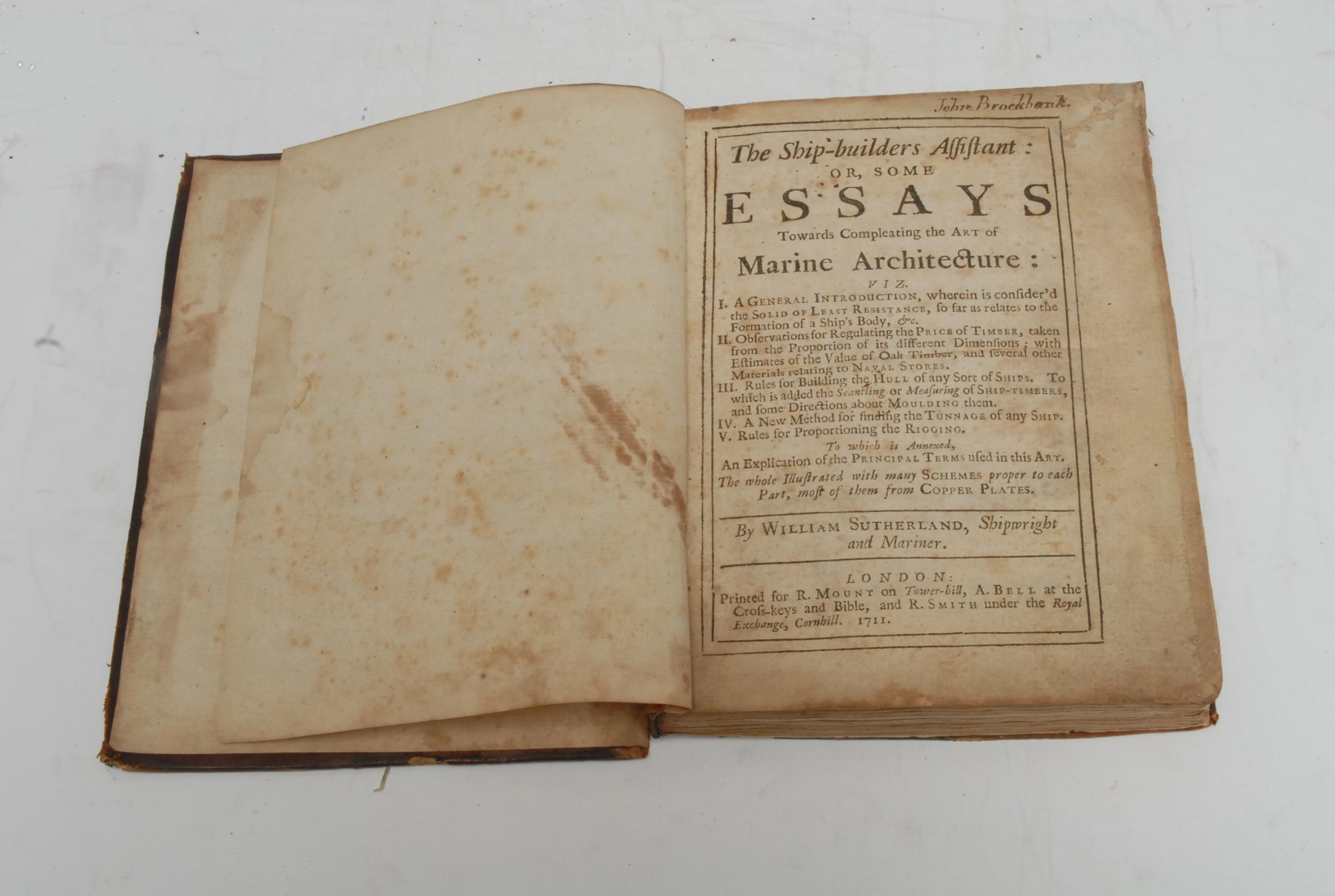 Sutherland (William, Shipwright and Mariner), The Ship-builders Assistant: or, Some Essays Towards Compleating (sic) the Arts of Marine Architecture [...], first edition, London: Printed for R. Mount on Tower-hill [...], 1711, some old paper repairs, pp: [xii], 165, [1] (blank), illustrated with 13 fold-out diagrammatical engravings as called for (of which a handful have been repaired), in-text diagrams, cross-sections, and black-ruled tables, rebacked contemporary sheep, ruled in blind (the boards present, but detached), 4to, [1]   Provenance: 1) John Brockbank, ?the Lancaster entrepreneur and builder of slave ships; slightly later ink MS ownership inscription to title-page; 2) Liber Ricardi Harrington/1911, armorial bookplate to pastedown.