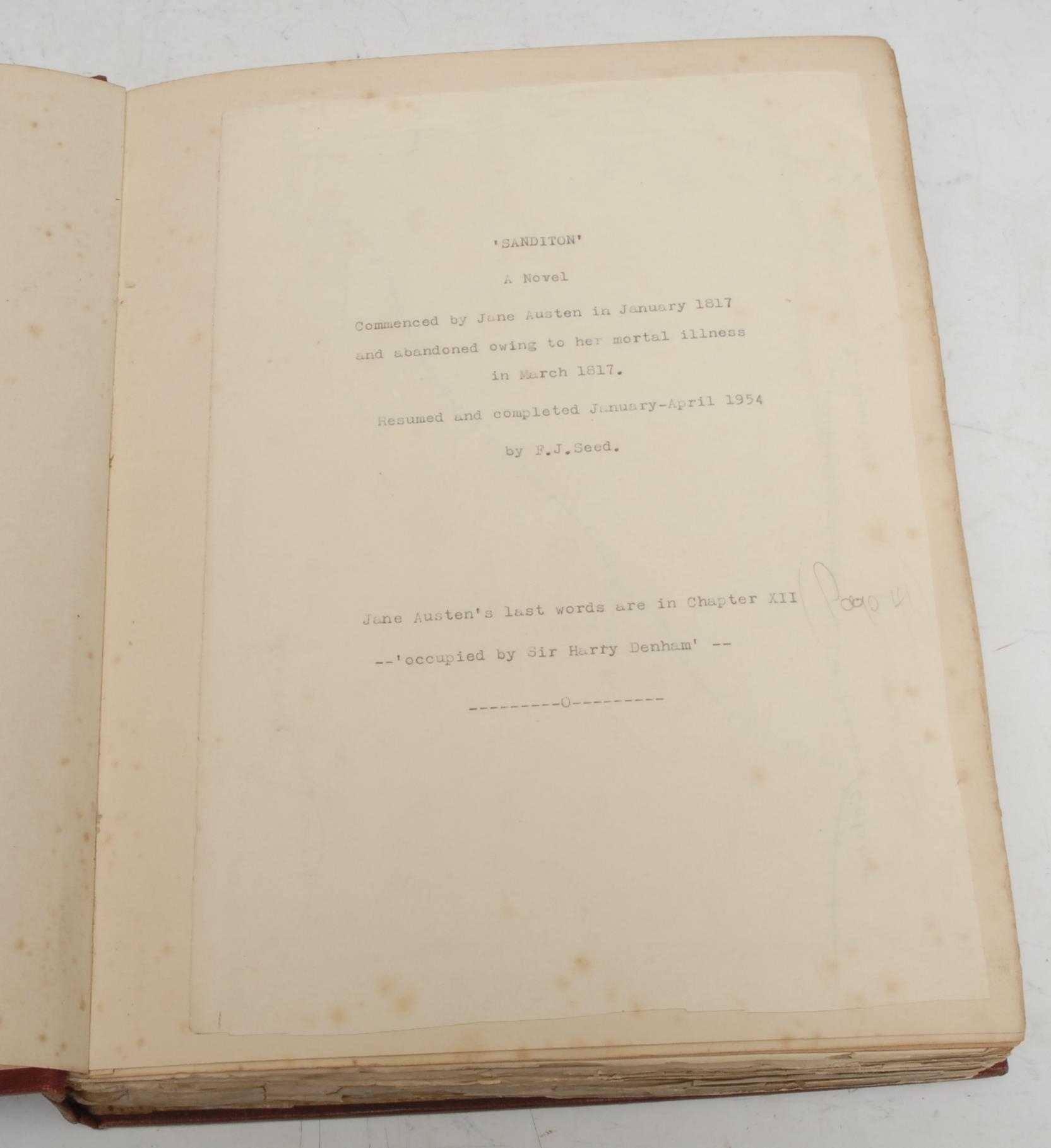 Austen (Jane) & Seed (F.J., of Sheffield), Sanditon: A Novel, Commenced [...] in January 1817 and abandoned owing to her mortal illness in March 1817/Resumed and completed January-April 1854, a remarkable manuscript of the imagination, probably unique, pp: [iv], 163pp of hand-typed MS, clipped and pasted-in, Austen's last words are on page 41 of Chapter XII: "occupied by Sir Harry Denham.", contemporary red cloth, 4to, [1]