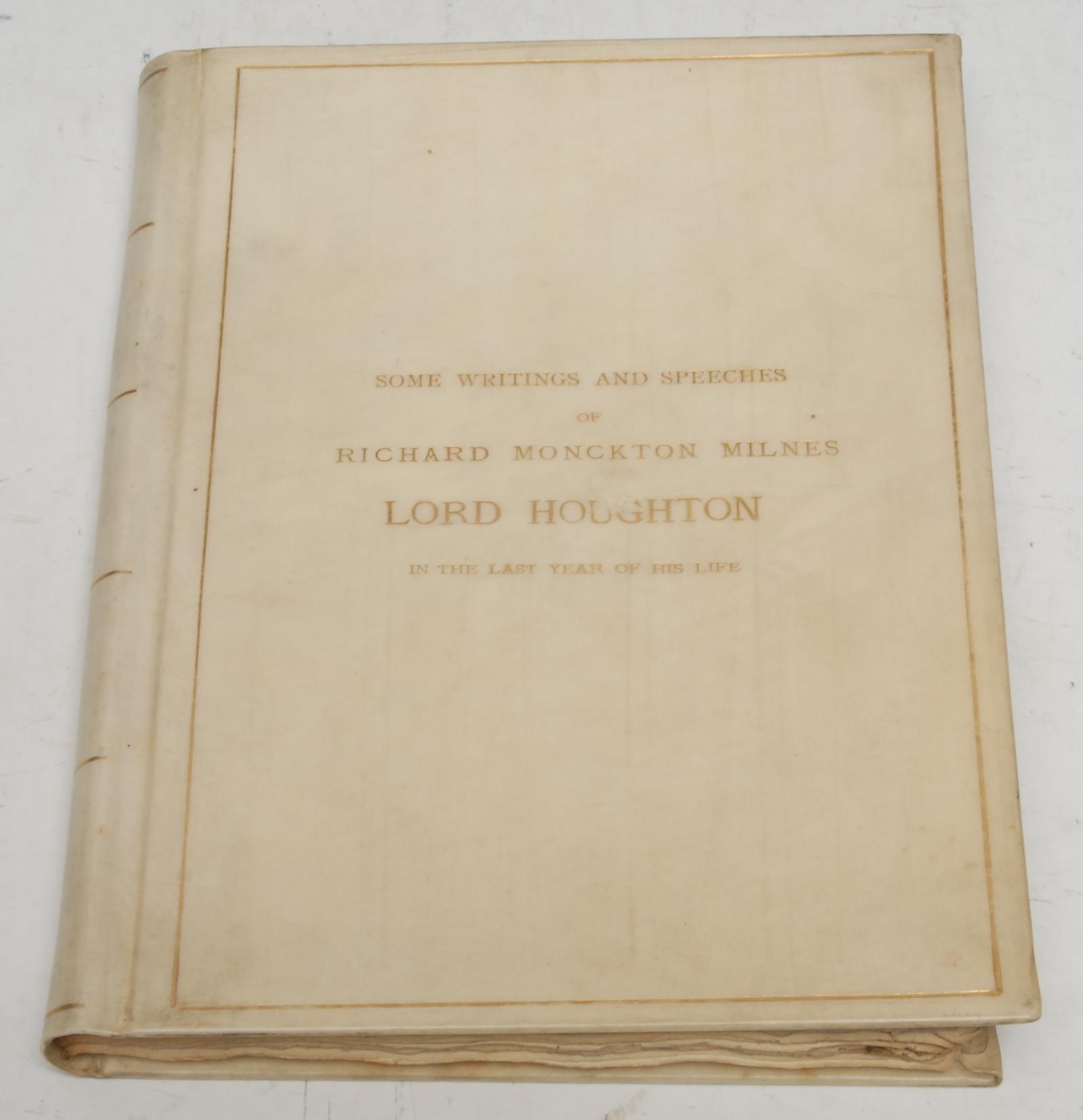 Monckton Milnes (Richard, Lord Houghton) & Stovin Venables (George, Q.C.) Some Writings and Speeches [...] in the Last Year of His Life, with a Notice in Memoriam, presentation memorial copy, first and only edition, London: Privately Printed at the Chiswick Press, 1888, contemporary vellum gilt, the upper-cover blocked in gilt, top-edge gilt, others uncut, 8vo, [1] 