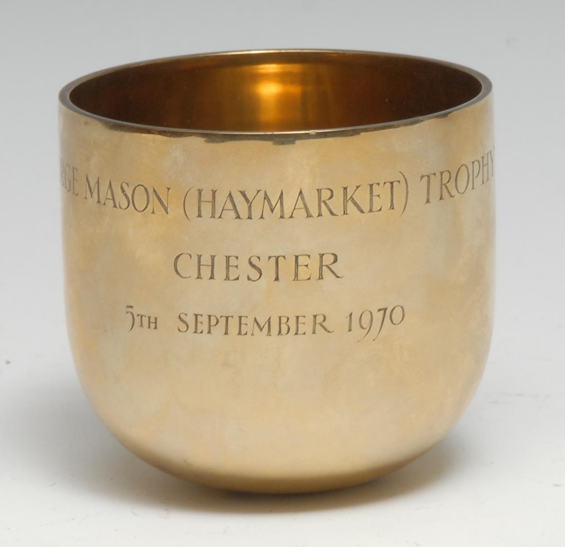 Racing Interest - a  9ct gold tumbler cup, enraved George Mason (Haymarket) Trophy, Chester 5th September 1970, 	William Comyns & Sons Ltd London 1968, 173.35g